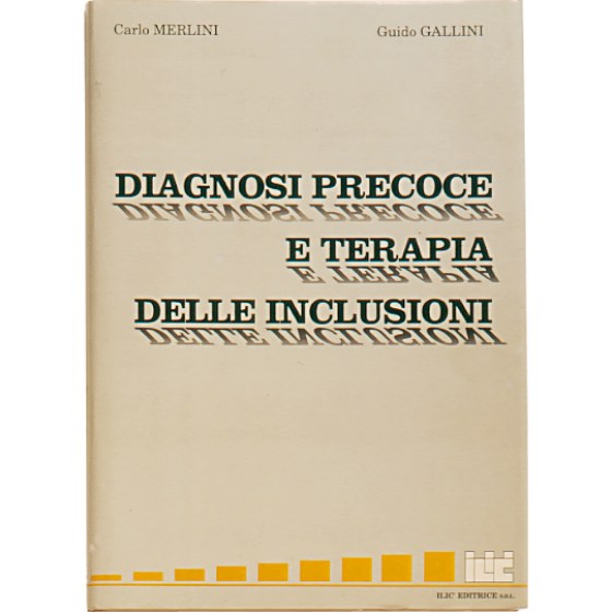 DIAGNOSI PRECOCE E TERAPIA DELLE INCLUSIONI - Carlo Merlini Guido Gallini - ISBN:88-86927-01-0